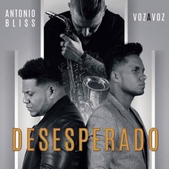 DESESPERADO   Voz a Voz con Antonio Bliss !