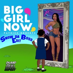 Patrice Roberts X Snow Da Boss - Big Girl Now (S.D.B Edit)