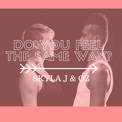 Stream Do You Feel The Same Way By Skyla J And Oz Listen Online For