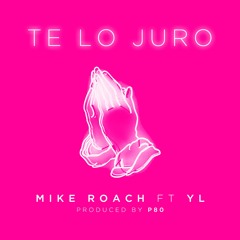 Mike Roach ft. YL Te Lo Juro