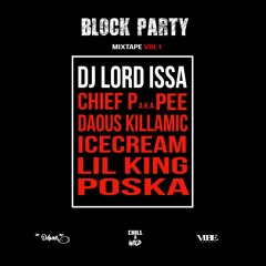 DJ LORD ISSA - BLOCK PARTY Vol 1 feat CHIEF P x ICECREAM x LIL KING x DAOUS KILLAMIC x POSKA