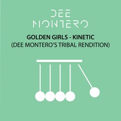 Golden Girls - Kinetic (Dee Montero's Tribal Rendition)