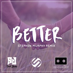 aboveDat - Better (Stephen Murphy Remix)