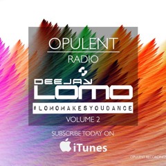 Deejay Lomo - Opulent Radio #LOMOMAKESYOUDANCE