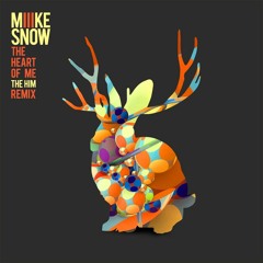 Miike Snow - Heart Of Me (The Him Remix)