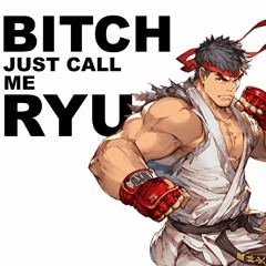 Bitch, Just Call Me Ryu