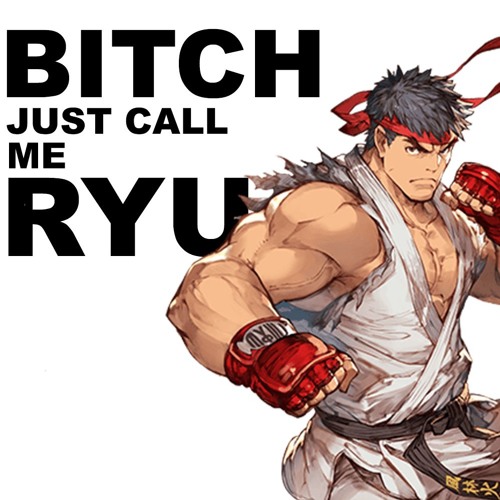 Bitch, Just Call Me Ryu