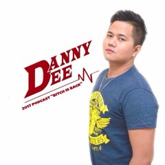 DJ DANNY DEE - 2017 PODCAST  "BITCH IS BACK"