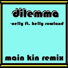Dilemma- Nelly ft. Kelly Rowland (MAIN KIN Remix)