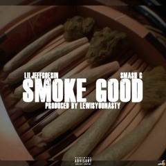 LilJeffGoesIn - Smoke Good Eat Good ( Ft. Smash G prodby. LewisYouNasty )