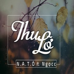 Thu Lỡ - N.A.T.Ô ft Ngọcc