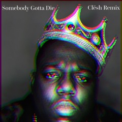 Somebody Gotta Die (Clësh Remix)