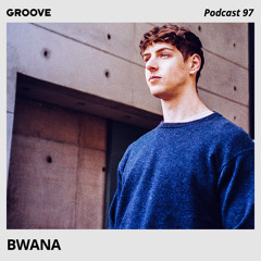 Groove Podcast 97 - Bwana