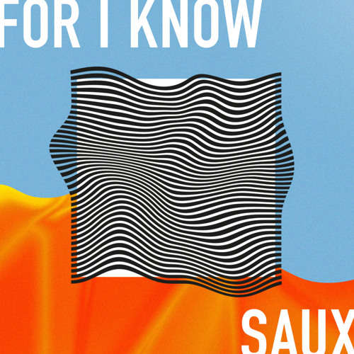 Saux - For I Know