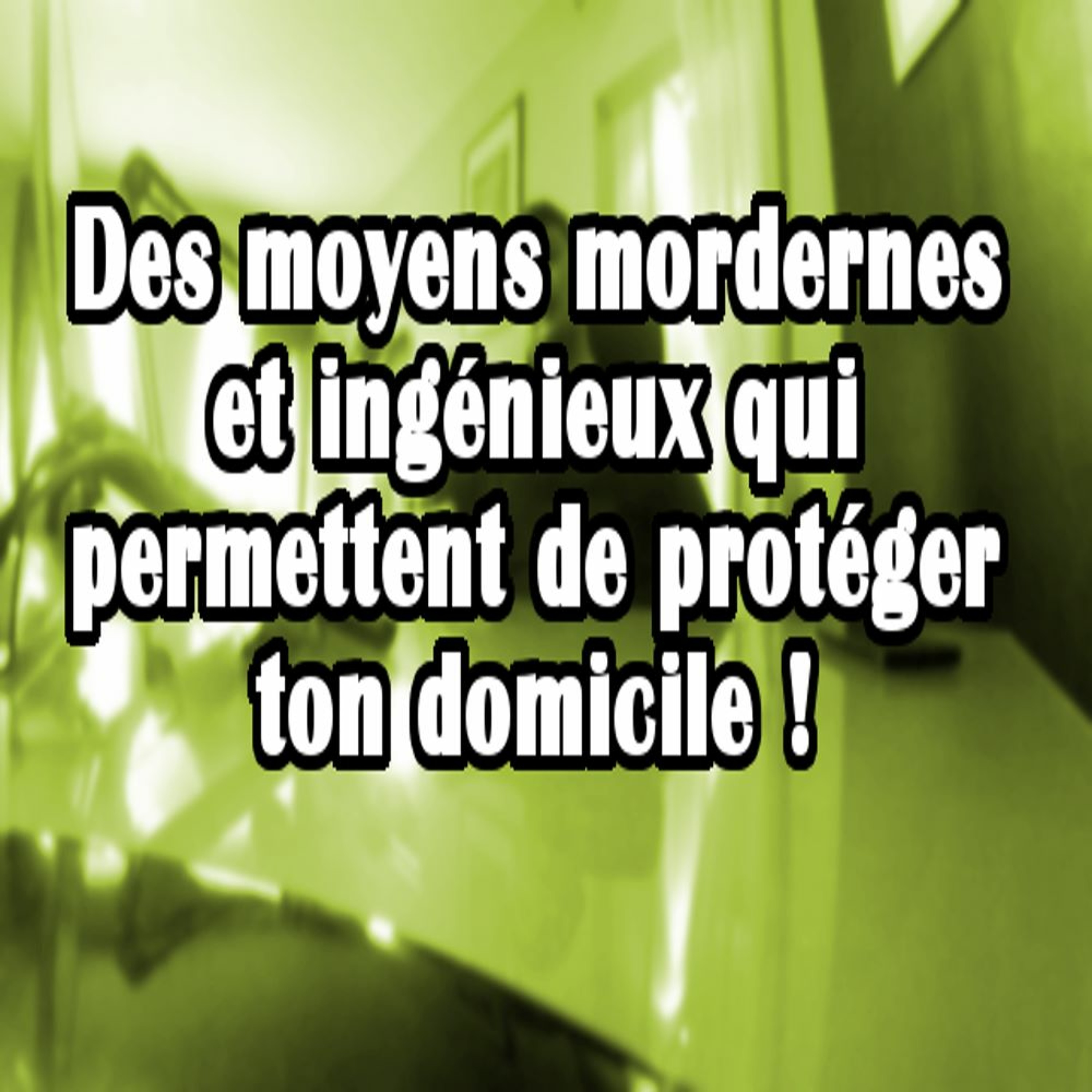 Des Moyens Mordernes Et Ingénieux Qui Permettent De Protéger Ton Domicile episode artwork