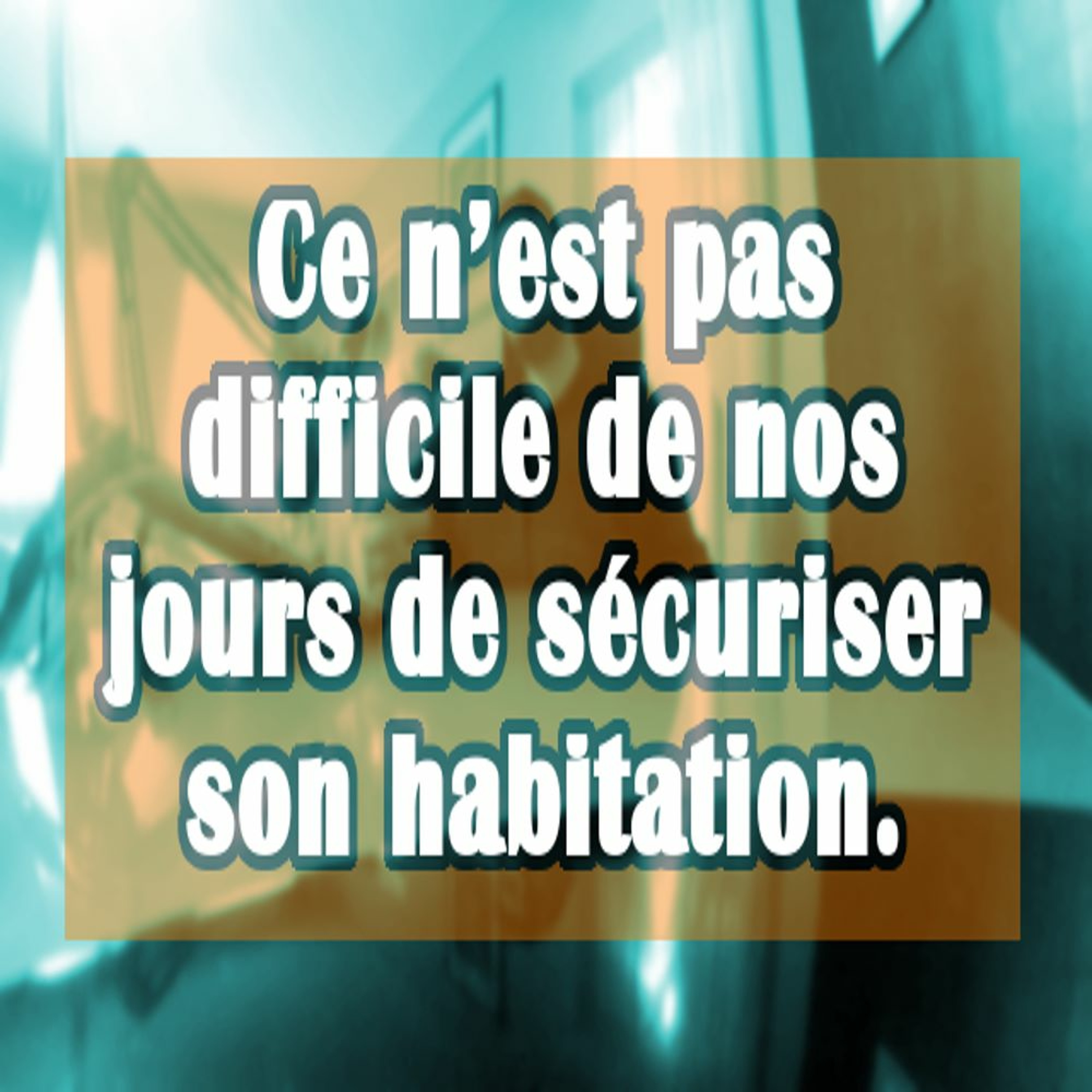 Ce N’est Pas Difficile De Nos Jours De Sécuriser Son Habitation episode artwork