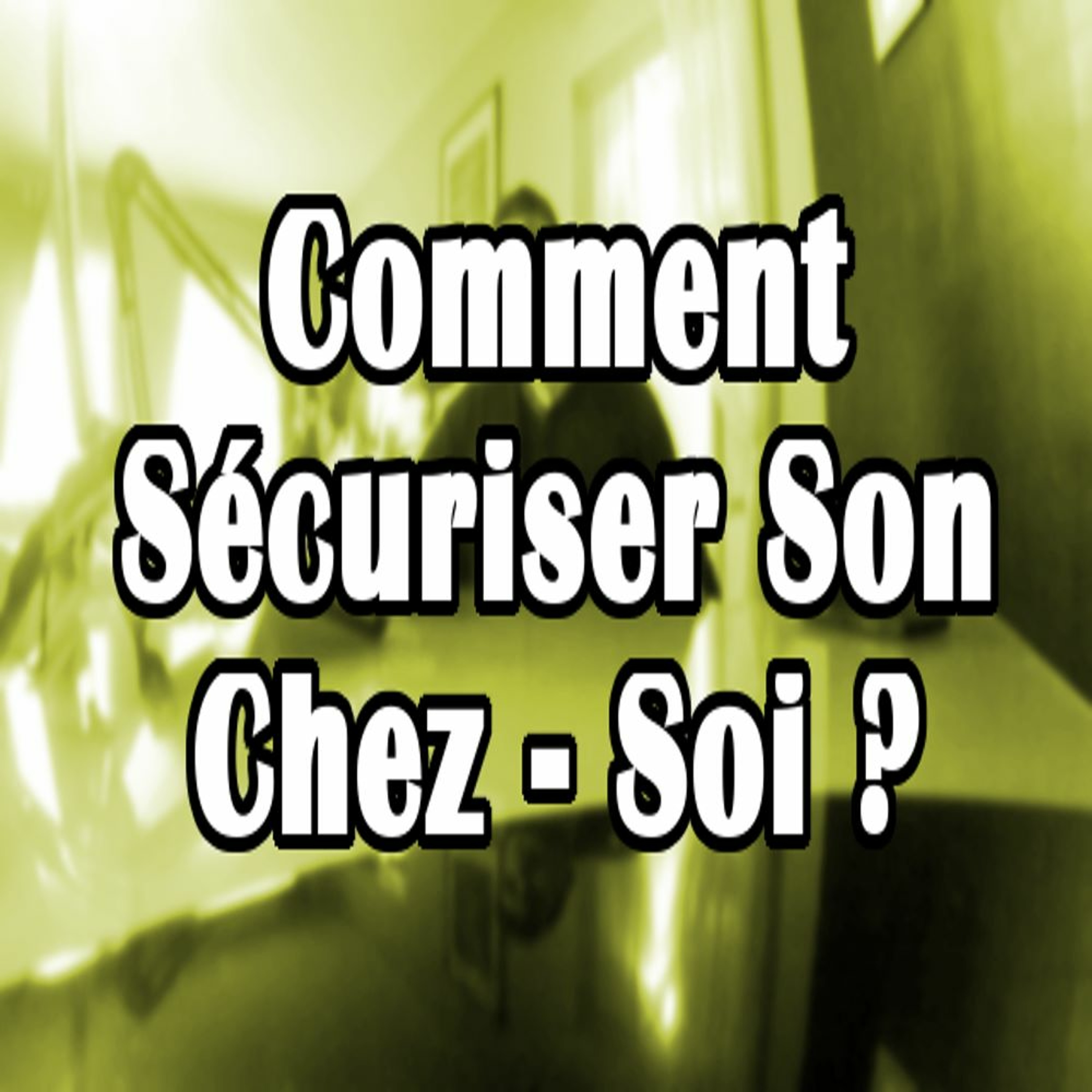 Comment Sécuriser Son Chez - Soi ? episode artwork