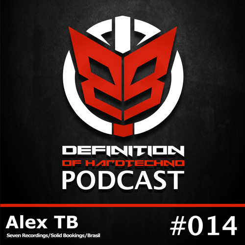 Definition Of Hard Techno - Podcast 014 with Alex TB