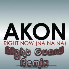Akon - Right Now ( Na Na Na) Right Guard Remix (FREE DL)
