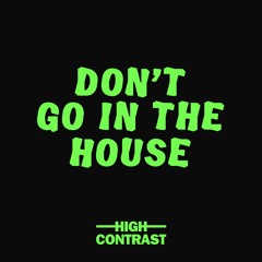 High Contrast - Don't Go In The House
