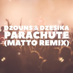 Dzouns & Dzesika - Parachute (Matto Remix)