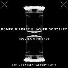 Romeo D'Arret & Javier Gonzalez - Tequila & Friends (Larsen Factory Remix)