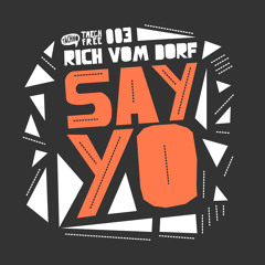 Rich Vom Dorf - Say Yo (TAECHFREE003)