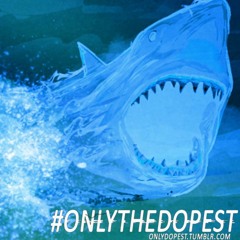 #OnlyTheDopest - REVENGE OF THE GHOST SHARKS