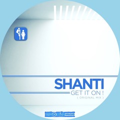 Shanti - Get It On! ( Original Mix Clip) Full Download