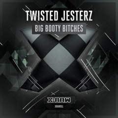 Twisted Jesterz - Big Booty Bitches (#XRAW051)