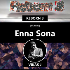 REBORN 3 - OK Jaanu - Enna Sona ( Vikas J Remix )