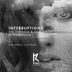 The Distance & Dual Disco Ft. Pardafash - Interruptions (Original Mix)