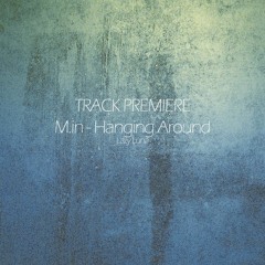 Exclusive Premiere: M.in - Hanging Around - Lazy Luna