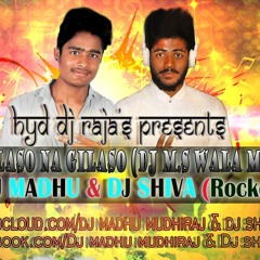 Gilaso Na Gilasa Saara 2017 (Dj M.S Wala Mix) - Dj Madhu & Shiva Rockey