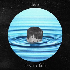 deep [ drwn. x F@ B ♒ ]