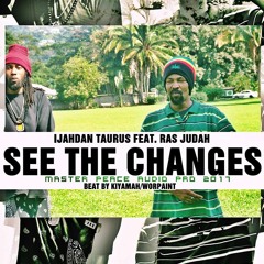Ijahdan Taurus and Ras Judah - See The Changes