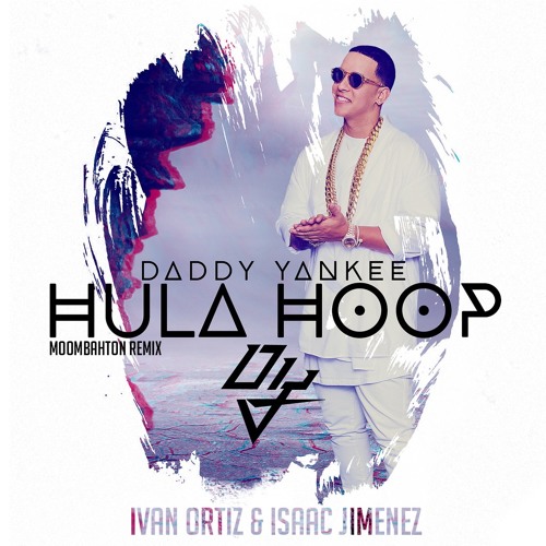 Stream Daddy Yankee - Hula Hoop (Ivan Ortiz & Isaac Jimenez Remix) FREE  DOWNLOAD by Ivan Ortiz | Listen online for free on SoundCloud