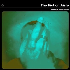 The Fiction Aisle - Outskirts (Revisited)