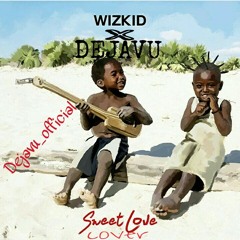 DEJAVU - SWEET LOVE (WIZKID) at Nigeria
