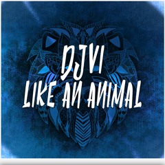 DJVI - Like An Animal [Free Download in Description]