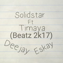 Solidstar ft Timaya - My Body[beatz 2k17]Deejay eskay