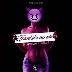 Lil Swagger Ft Alelki -Tranquila No Eh - Prod.By Alex Brito