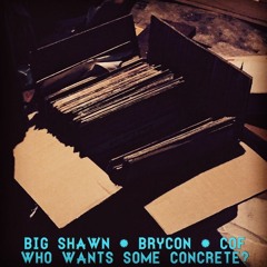 Big Shawn, Brycon, COF - Who Wants Some Concrete?