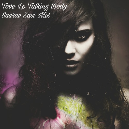 Tove Lo Talking body (Saurav Savi Mix)