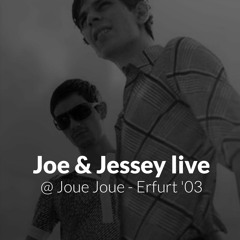Joe & Jessey Live @ Joue Joue - Erfurt '03