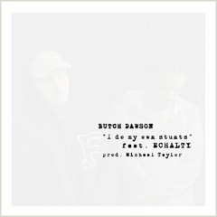 BUTCH DAWSON - I DO MY OWN STUNTS FEAT. ECHALTY (PROD. MICHEAL TAYLOR)