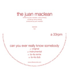 The Juan Maclean - Can You Ever Really Know Somebody (Original)