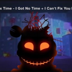 I Can't Fix Time - I Can't Fix You + I Got No Time Mashup