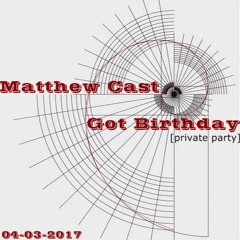 Matthew Cast @ Got Birthday (private party) 04.03.2017