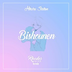 Hikaru Station - Bishounen (ロードスRhodes Remix)